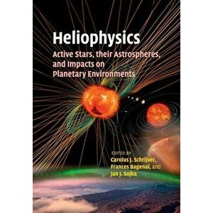 Heliophysics: Active Stars, their Astrospheres, and Impacts on Planetary Environments, Paperback - *** imagine