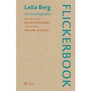 Flickerbook. An Autobiography, Paperback - Leila Berg imagine