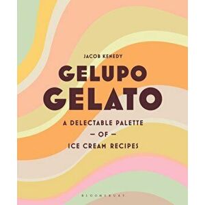 Gelupo Gelato. A delectable palette of ice cream recipes, Hardback - Jacob Kenedy imagine