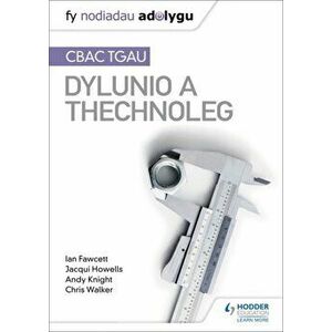 Fy Nodiadau Adolygu: CBAC TGAU Dylunio a Thechnoleg (My Revision Notes: WJEC GCSE Design and Technology Welsh-language edition), Paperback - Chris Wal imagine