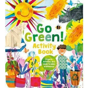Go Green! Activity Book. Projects, Activities, and Ideas to Make a Difference, Paperback - Alice Harman imagine