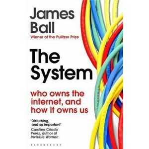 System. Who Owns the Internet, and How It Owns Us, Paperback - James Ball imagine