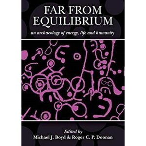 Far from Equilibrium: An Archaeology of Energy, Life and Humanity, Hardback - *** imagine