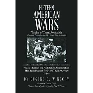 Fifteen American Wars: Twelve of Them Avoidable, Paperback - Eugene G. Windchy imagine