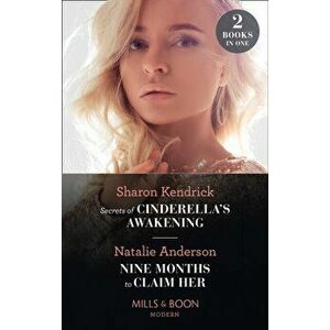 Secrets Of Cinderella's Awakening / Nine Months To Claim Her, Paperback - Natalie Anderson imagine