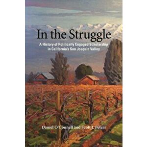In the Struggle. Scholars and the Fight against Industrial Agribusiness in California, Paperback - Scott J. Peters imagine