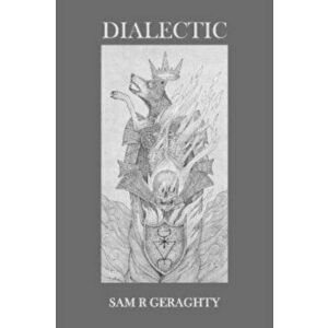 Dialectic, Paperback - Sam R Geraghty imagine
