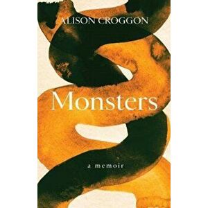 Monsters. a memoir, Paperback - Alison Croggon imagine