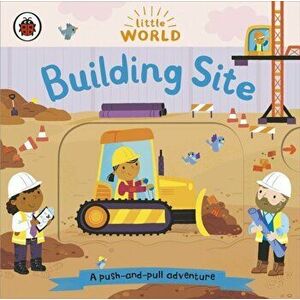 Little World: Building Site. A push-and-pull adventure, Board book - Ladybird imagine