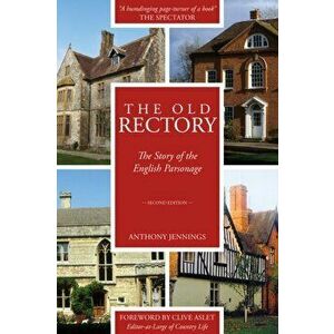 Old Rectory. The Story of the English Parsonage, Hardback - Anthony Jennings imagine