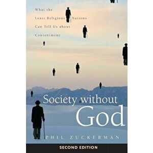 Society without God, Second Edition. What the Least Religious Nations Can Tell Us about Contentment, Paperback - Phil Zuckerman imagine