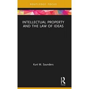 Intellectual Property and the Law of Ideas, Hardback - Kurt Saunders imagine