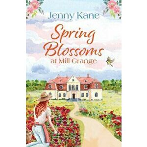 Spring Blossoms at Mill Grange, Paperback - Jenny Kane imagine