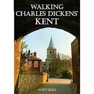 Walking Charles Dickens' Kent, Paperback - Andy Bull imagine