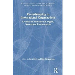 Recordkeeping in International Organizations. Archives in Transition in Digital, Networked Environments, Paperback - *** imagine