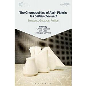 Choreopolitics of Alain Platel's les ballets C de la B. Emotions, Gestures, Politics, Paperback - *** imagine
