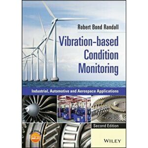 Vibration-based Condition Monitoring. Industrial, Automotive and Aerospace Applications, Hardback - Robert Bond Randall imagine