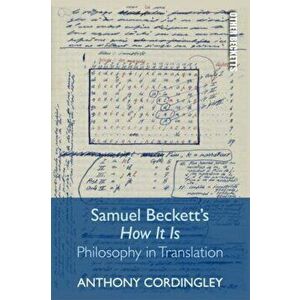 Samuel Beckett's How it is. Philosophy in Translation, Paperback - Anthony Cordingley imagine