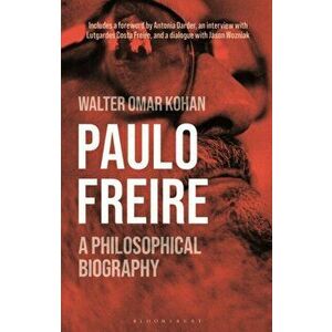 Paulo Freire. A Philosophical Biography, Hardback - Walter Omar Kohan imagine