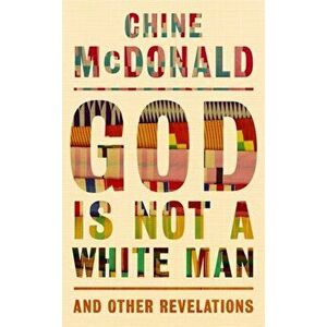 God Is Not a White Man. And Other Revelations, Hardback - Chine Mcdonald imagine
