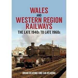 Wales and Western Region Railways. The Late 1940s to late 1960s, Paperback - Ian Reading imagine