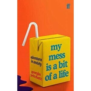 My Mess Is a Bit of a Life, Paperback - Georgia Pritchett imagine