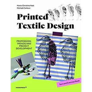 Printed Textile Design: Profession, Trends and Project Development. Text and Exercise Book, Hardback - Michael Cailloux imagine