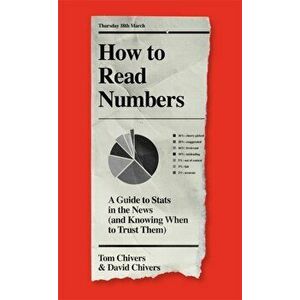How to Read Numbers. A Guide to Statistics in the News (and Knowing When to Trust Them), Hardback - David Qc Chivers imagine