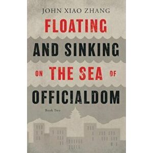 Floating and Sinking on the Sea of Officialdom, Paperback - John Xiao Zhang imagine