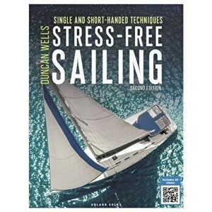 Stress-Free Sailing. Single and Short-handed Techniques, Paperback - Duncan Wells imagine