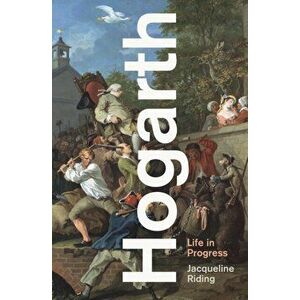 Hogarth. Life in Progress, Hardback - Jacqueline Riding imagine