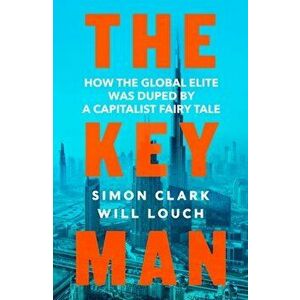 Key Man. How the Global Elite Was Duped by a Capitalist Fairy Tale, Hardback - Will Louch imagine