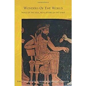 Wonders Of The World. Trials of the Soul, Revelations of the Spirit, Paperback - Rudolf Steiner imagine