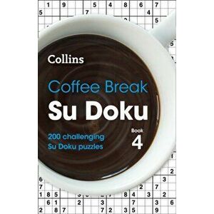 Coffee Break Su Doku Book 4. 200 Challenging Su Doku Puzzles, Paperback - Collins Puzzles imagine