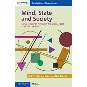 Mind, State and Society. Social History of Psychiatry and Mental Health in Britain 1960-2010, Hardback - *** imagine