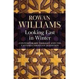 Looking East in Winter. Contemporary Thought and the Eastern Christian Tradition, Hardback - Rowan Williams imagine