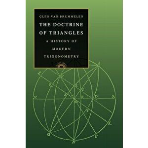Doctrine of Triangles. A History of Modern Trigonometry, Hardback - Glen Van Brummelen imagine