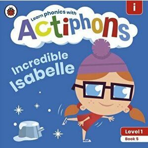 Actiphons Level 1 Book 5 Incredible Isabelle. Learn phonics and get active with Actiphons!, Paperback - Ladybird imagine