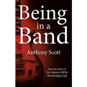 Being in a Band, Paperback - Anthony Scott imagine