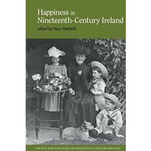 Happiness in Nineteenth-Century Ireland, Hardback - *** imagine