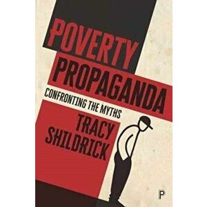 Poverty Propaganda. Exploring the Myths, Paperback - Tracy Shildrick imagine