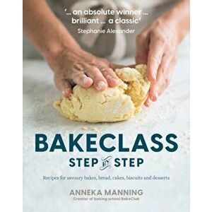 BakeClass Step by Step. Recipes for savoury bakes, bread, cakes, biscuits and desserts, Paperback - Anneka Manning imagine