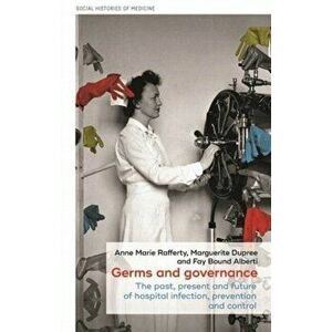 Germs and Governance. The Past, Present and Future of Hospital Infection, Prevention and Control, Hardback - *** imagine