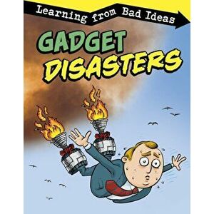 Gadget Disasters. Learning from Bad Ideas, Paperback - Elizabeth Pagel-Hogan imagine
