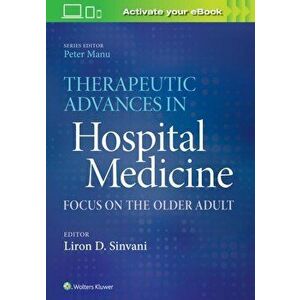 Therapeutic Advances in Hospital Medicine. Focus on the Older Adult, Paperback - *** imagine