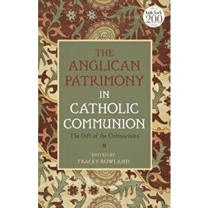 Anglican Patrimony in Catholic Communion. The Gift of the Ordinariates, Paperback - *** imagine