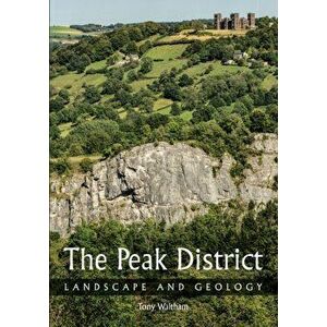 Peak District. Landscape and Geology, Paperback - Tony Waltham imagine