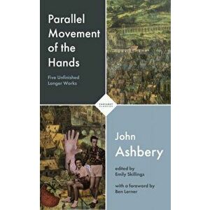 Parallel Movement of the Hands. Five Unfinished Longer Works, Paperback - John Ashbery imagine