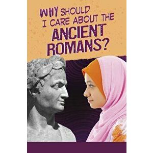 Why Should I Care About the Ancient Romans?, Paperback - Don Nardo imagine
