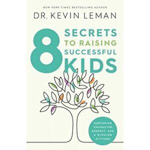 8 Secrets to Raising Successful Kids, Paperback - Kevin Leman imagine